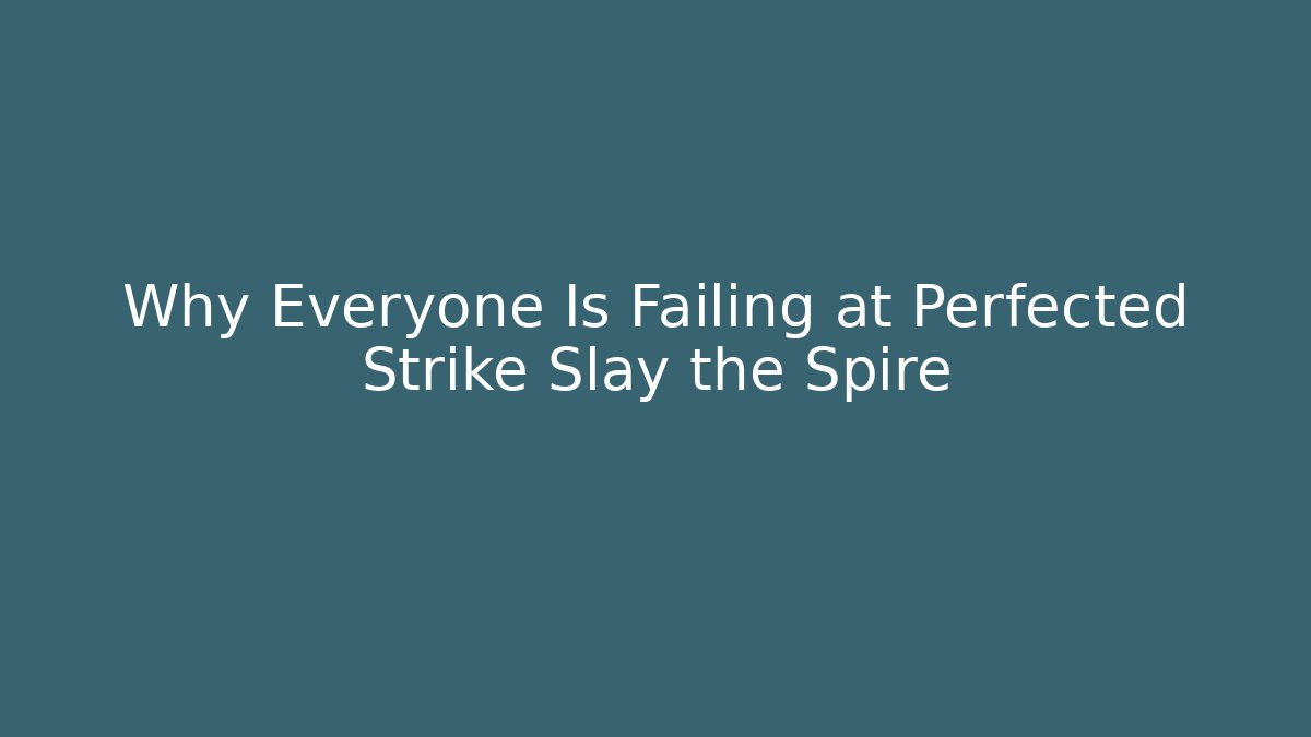 Why Everyone Is Failing at Perfected Strike Slay the Spire