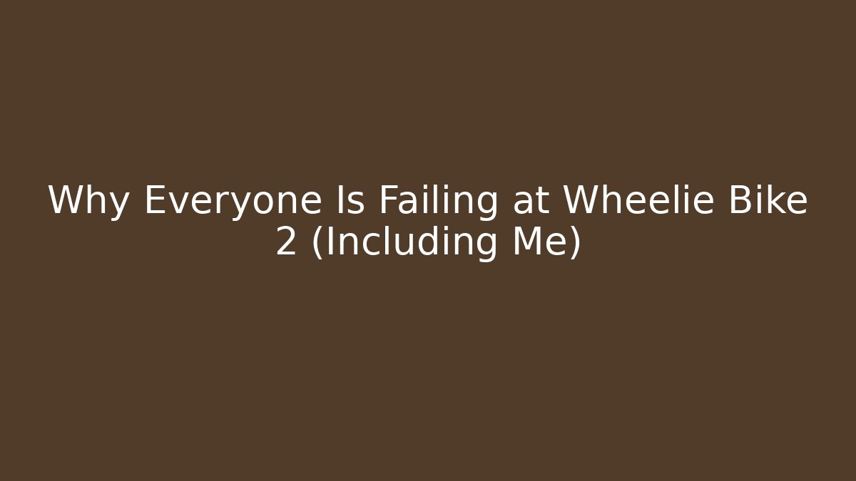 Why Everyone Is Failing at Wheelie Bike 2 (Including Me)