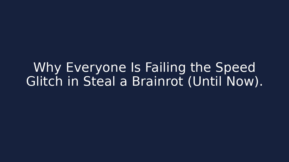 Why Everyone Is Failing the Speed Glitch in Steal a Brainrot (Until Now).