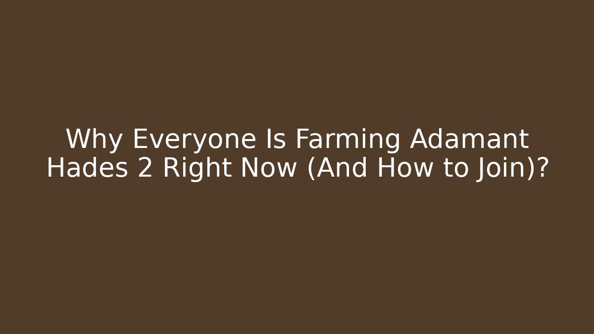 Why Everyone Is Farming Adamant Hades 2 Right Now (And How to Join)?