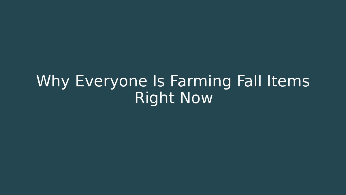 Why Everyone Is Farming Fall Items Right Now - Create More Assets