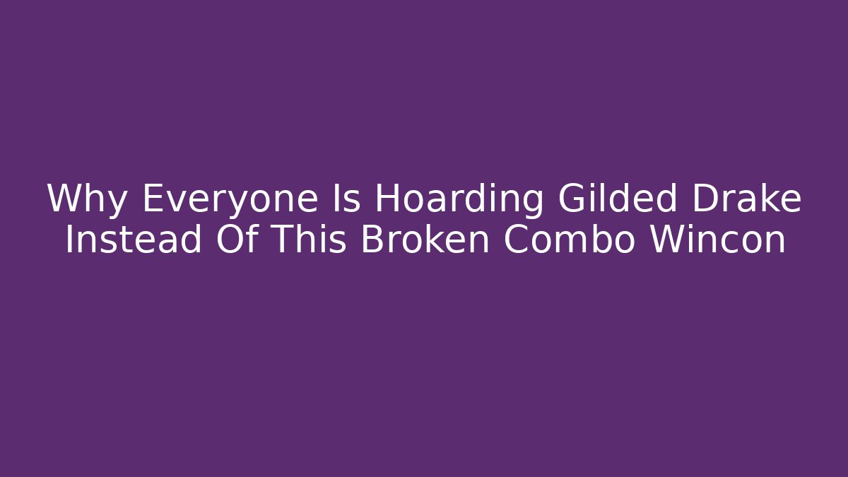 Why Everyone Is Hoarding Gilded Drake Instead Of This Broken Combo Wincon