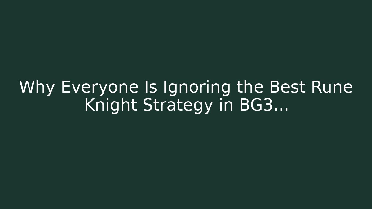 Why Everyone Is Ignoring the Best Rune Knight Strategy in BG3…