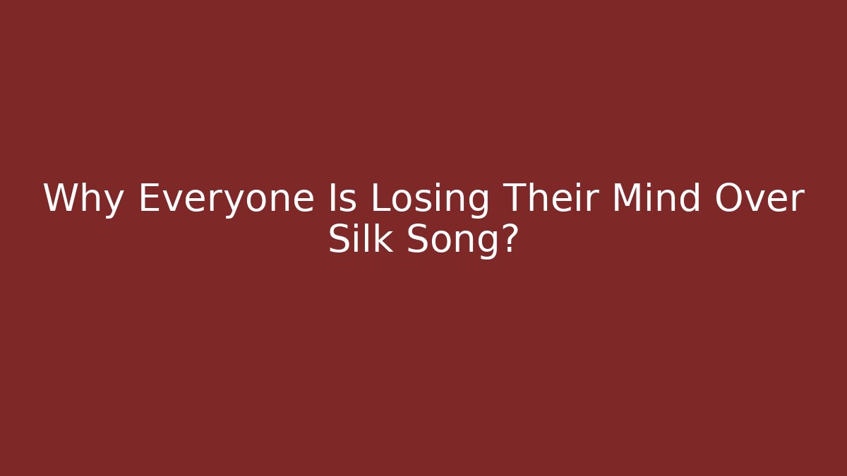 Why Everyone Is Losing Their Mind Over Silk Song? - Create More Assets