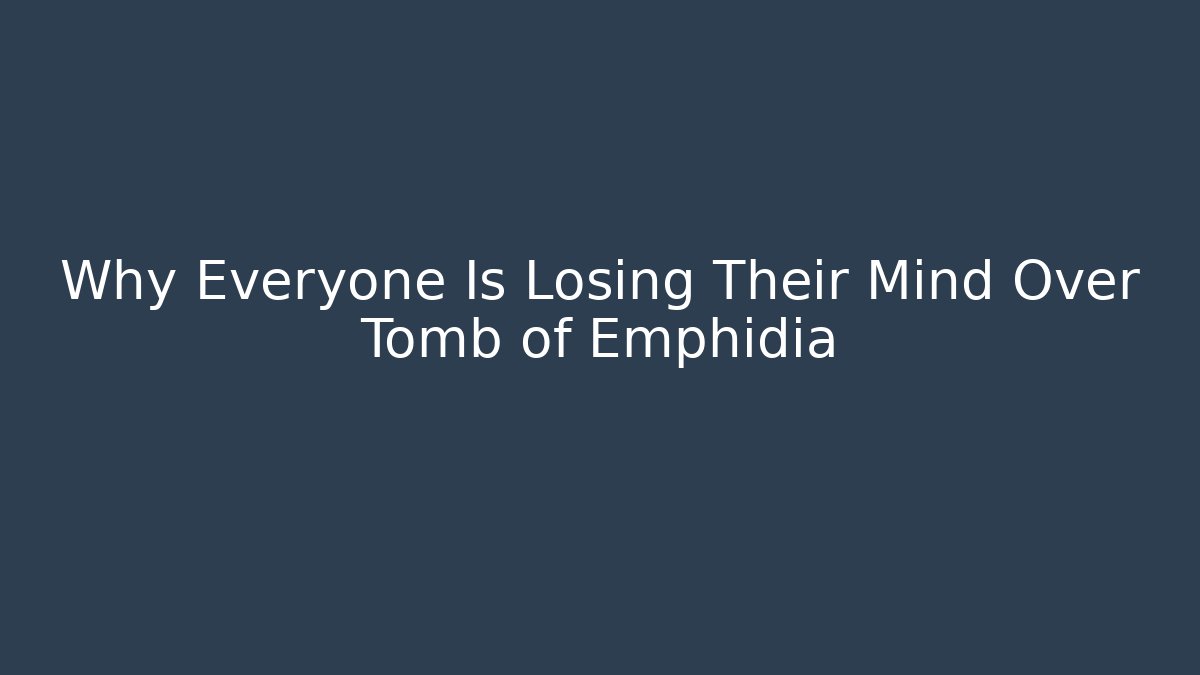 Why Everyone Is Losing Their Mind Over Tomb of Emphidia
