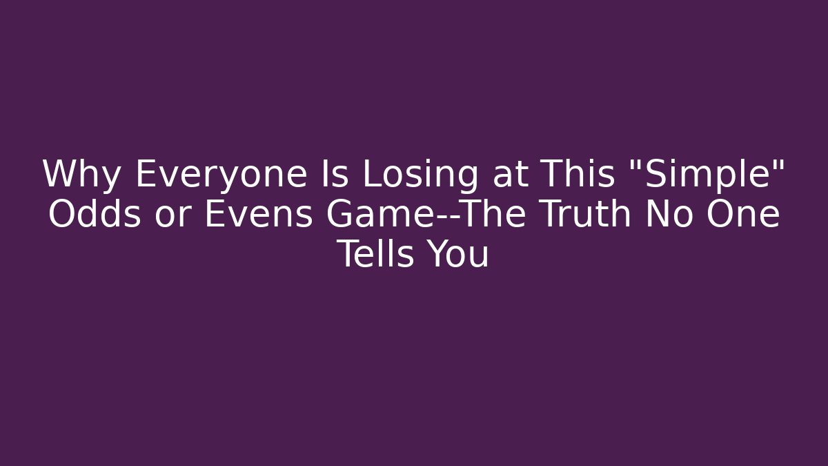 Why Everyone Is Losing at This “Simple” Odds or Evens Game—The Truth No One Tells You