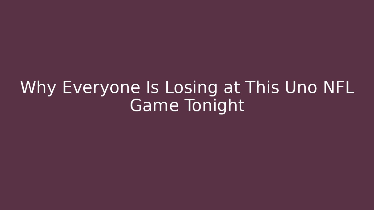 Why Everyone Is Losing at This Uno NFL Game Tonight