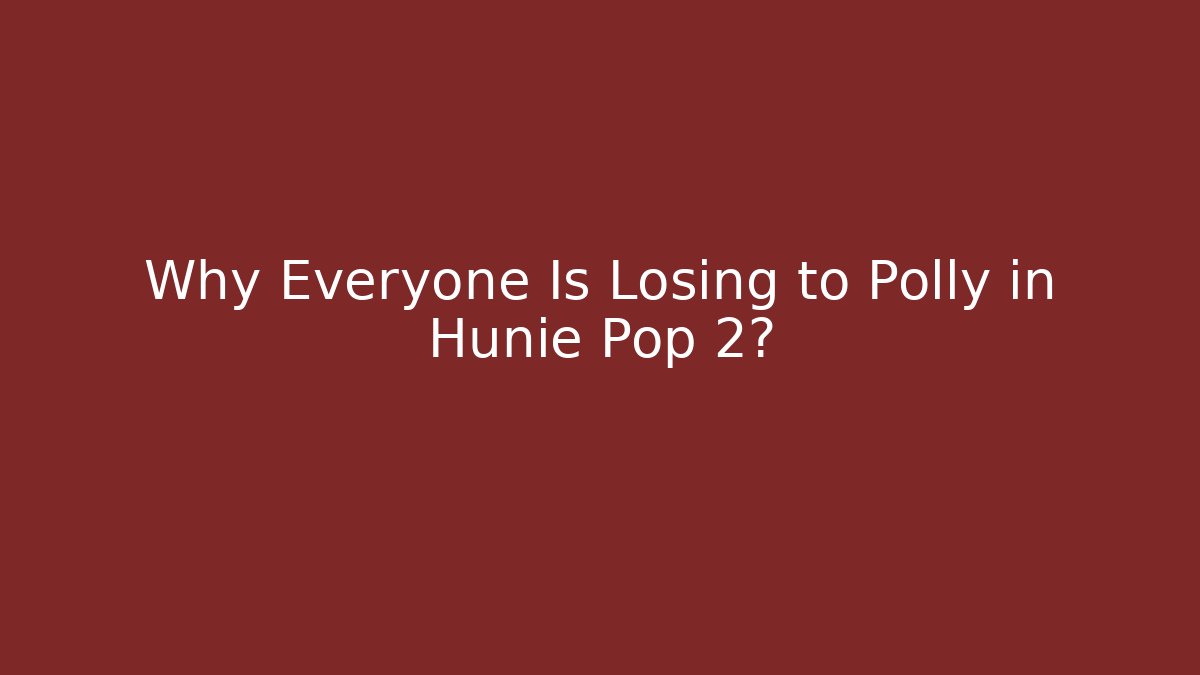 Why Everyone Is Losing to Polly in Hunie Pop 2?