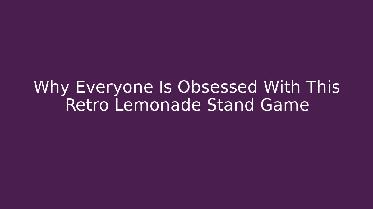 Why Everyone Is Obsessed With This Retro Lemonade Stand Game