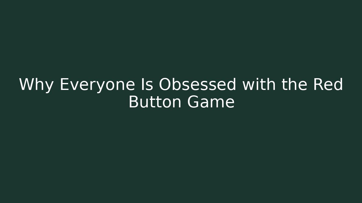 Why Everyone Is Obsessed with the Red Button Game - Create More Assets