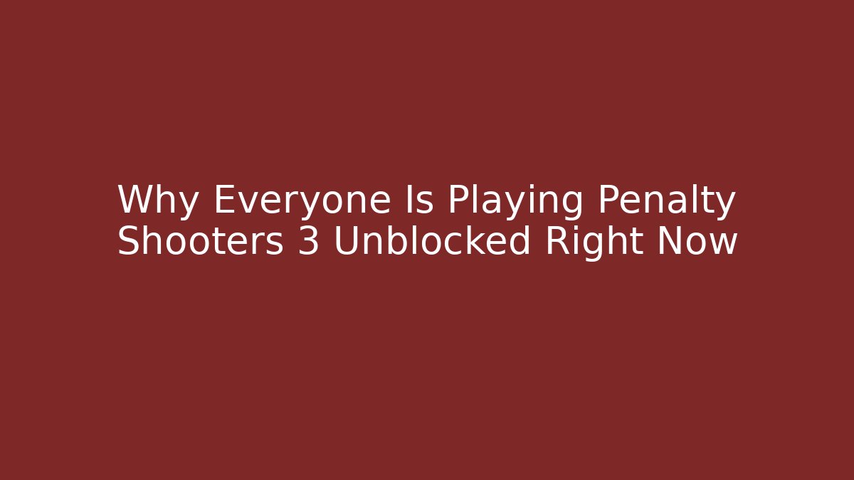 Why Everyone Is Playing Penalty Shooters 3 Unblocked Right Now
