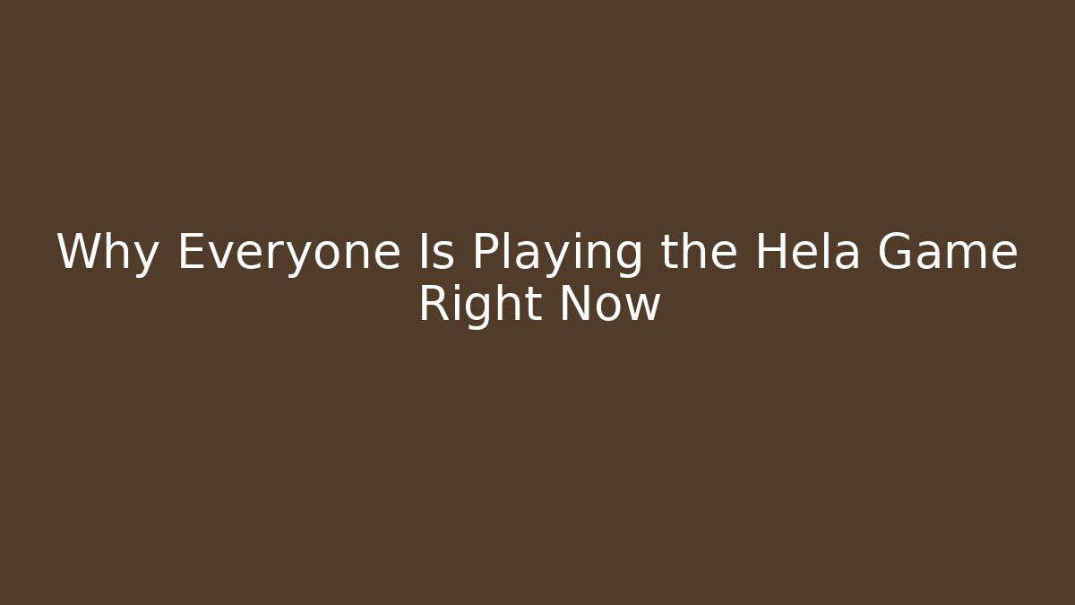 Why Everyone Is Playing the Hela Game Right Now