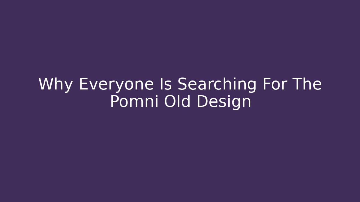 Why Everyone Is Searching For The Pomni Old Design