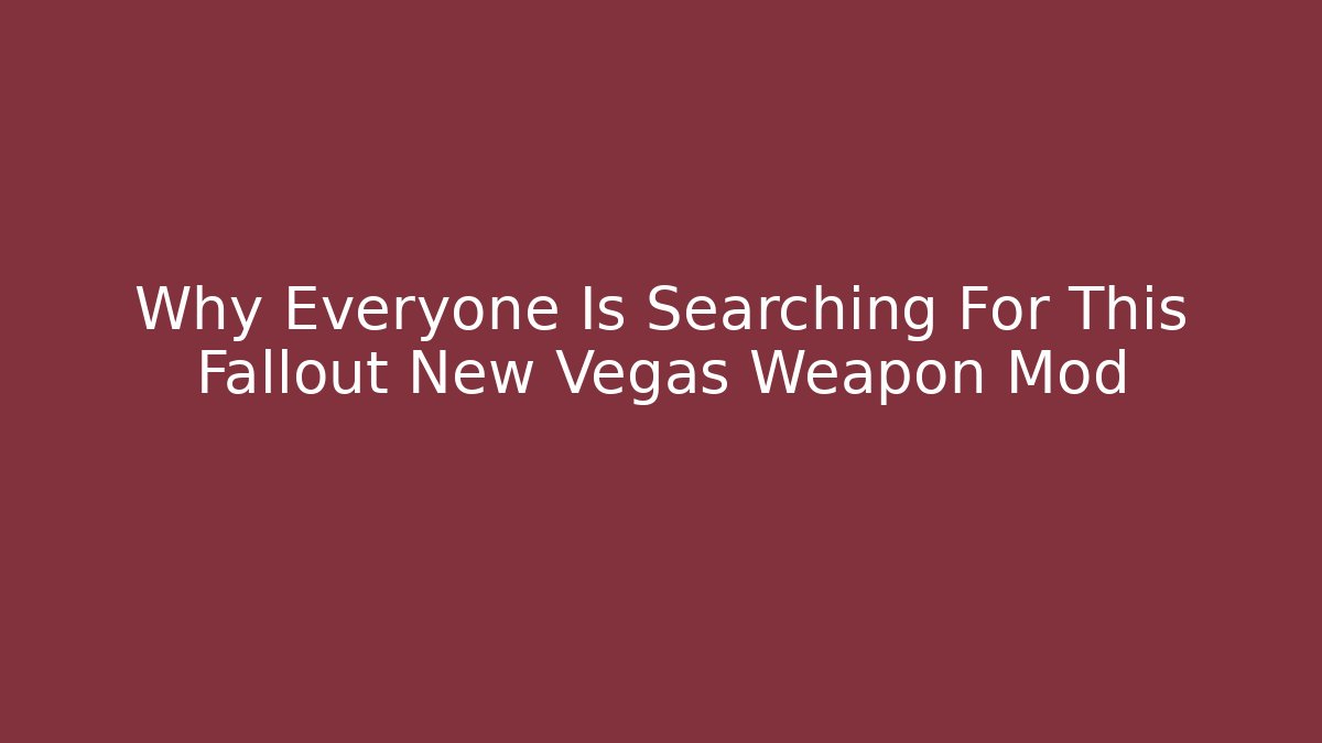 Why Everyone Is Searching For This Fallout New Vegas Weapon Mod