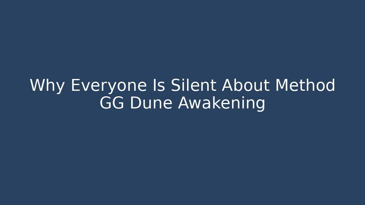 Why Everyone Is Silent About Method GG Dune Awakening