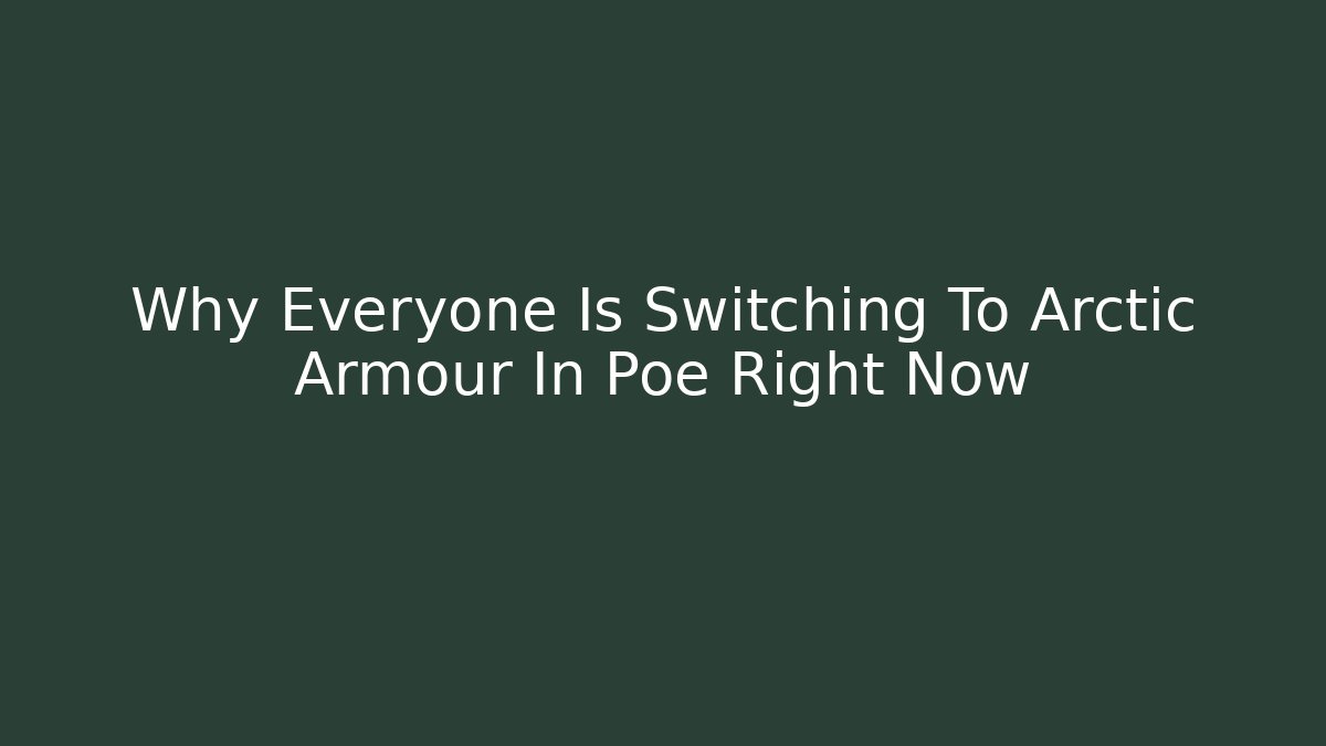 Why Everyone Is Switching To Arctic Armour In Poe Right Now
