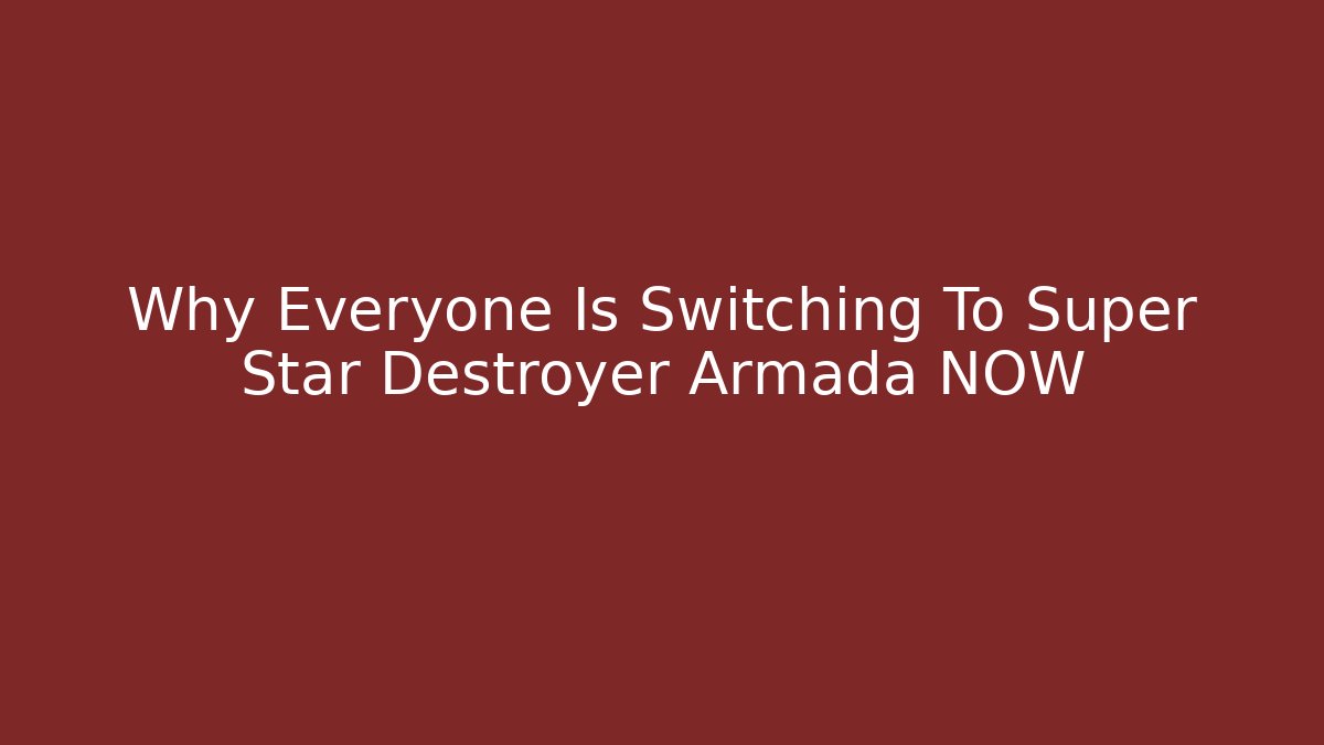 Why Everyone Is Switching To Super Star Destroyer Armada NOW