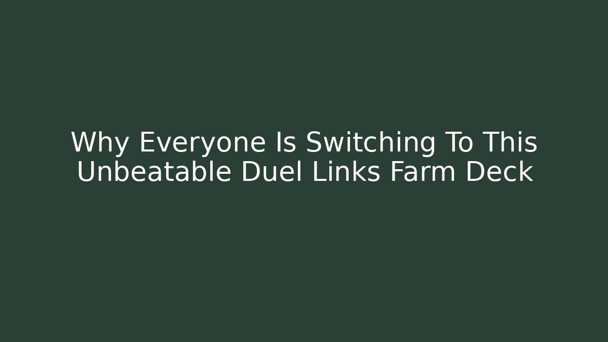 Why Everyone Is Switching To This Unbeatable Duel Links Farm Deck