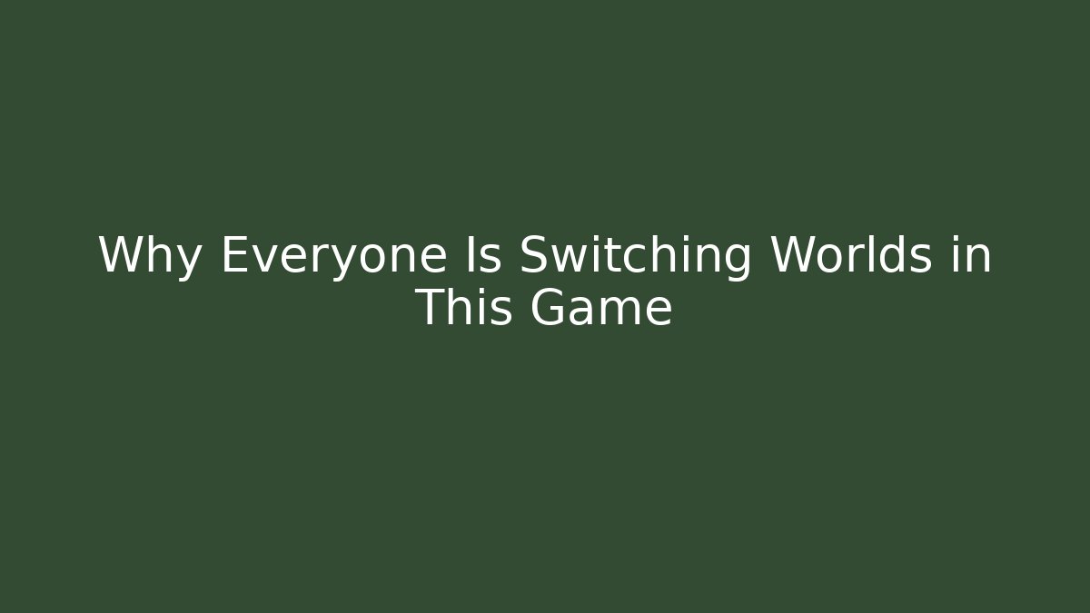 Why Everyone Is Switching Worlds in This Game