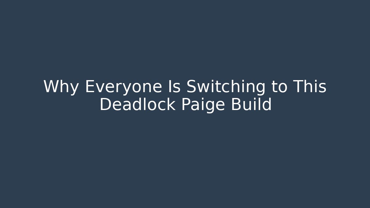 Why Everyone Is Switching to This Deadlock Paige Build