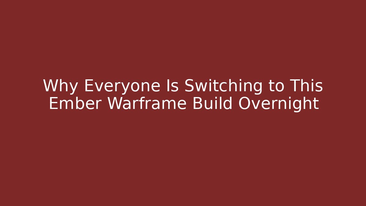 Why Everyone Is Switching to This Ember Warframe Build Overnight