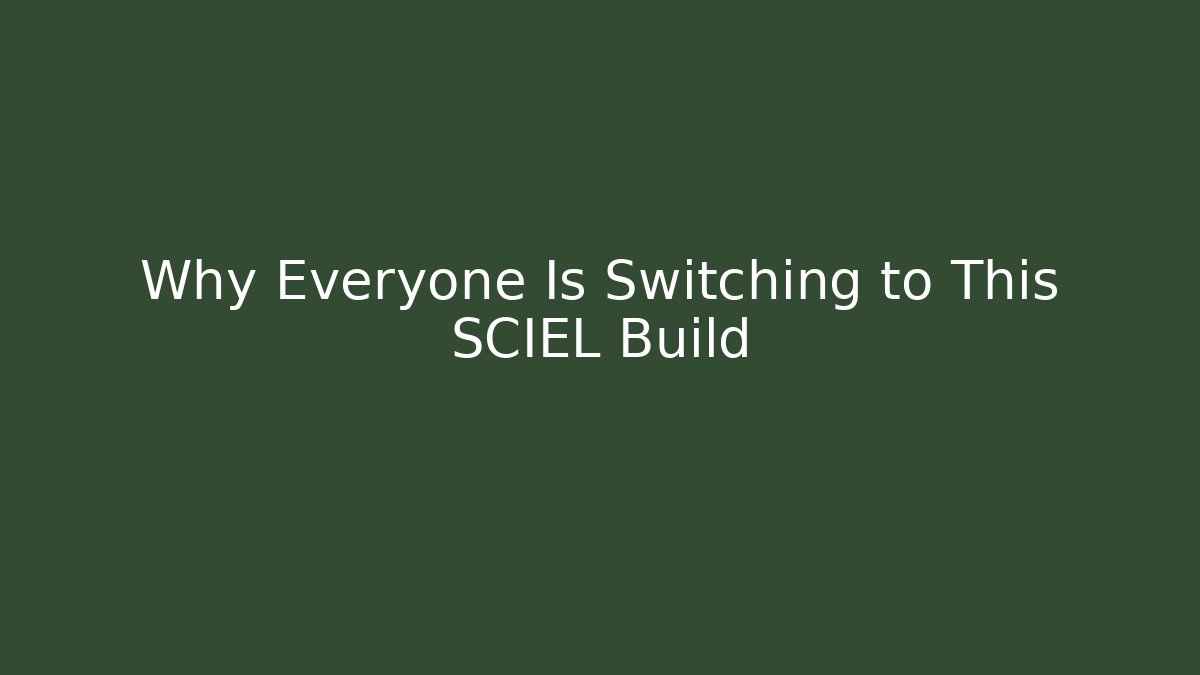 Why Everyone Is Switching to This SCIEL Build