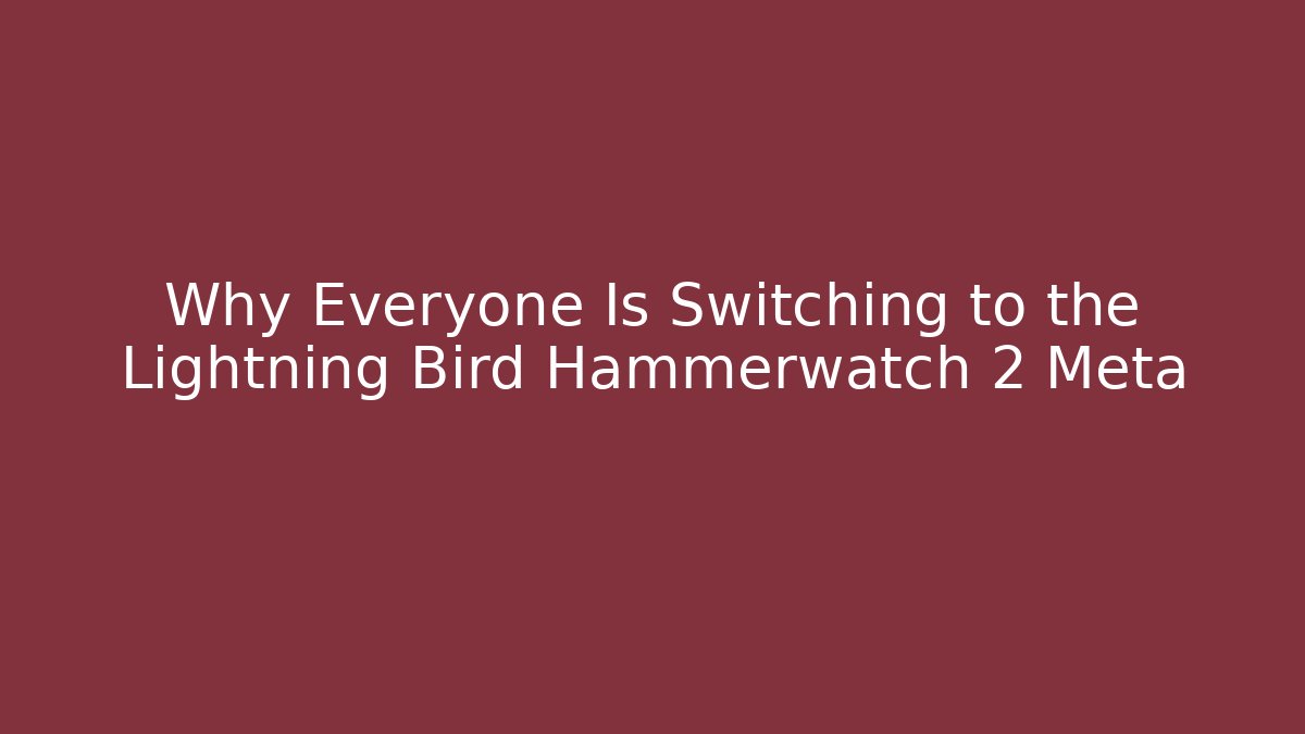 Why Everyone Is Switching to the Lightning Bird Hammerwatch 2 Meta