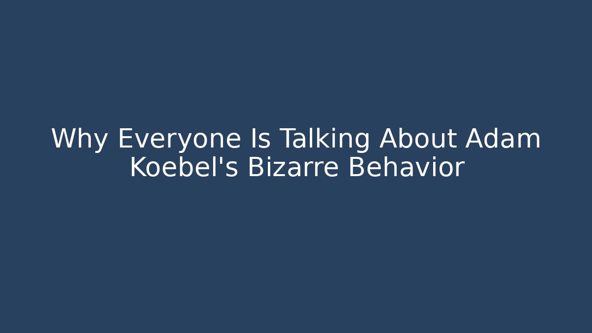 Why Everyone Is Talking About Adam Koebel's Bizarre Behavior - Create More Assets
