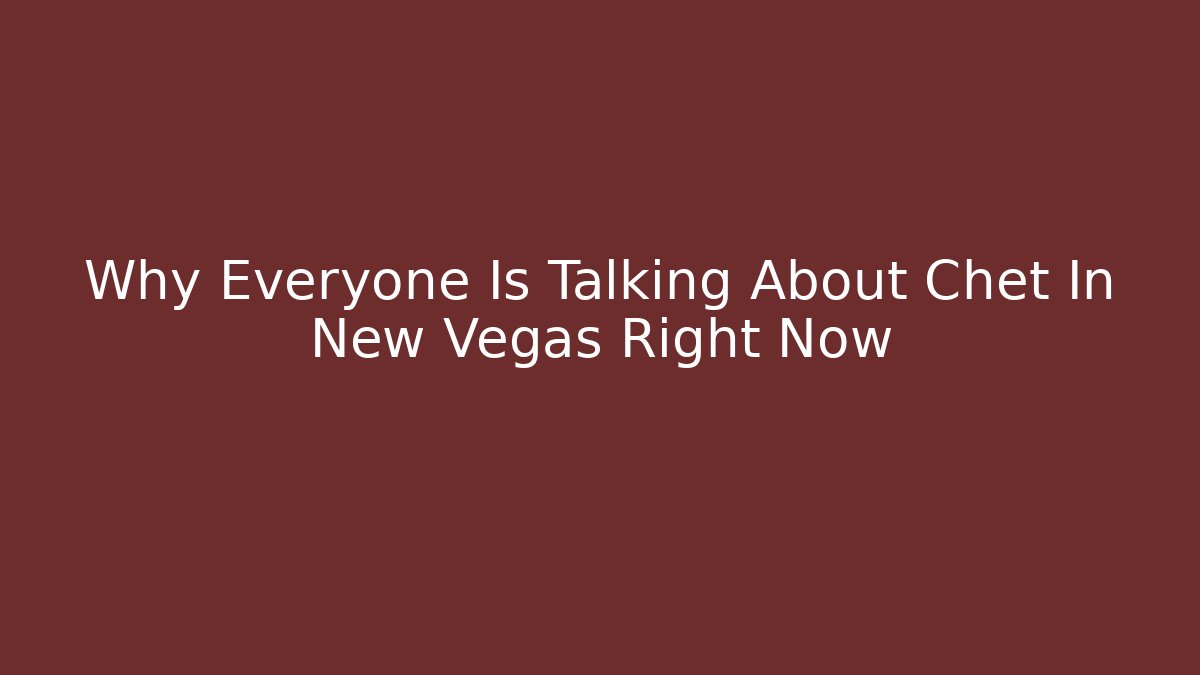 Why Everyone Is Talking About Chet In New Vegas Right Now