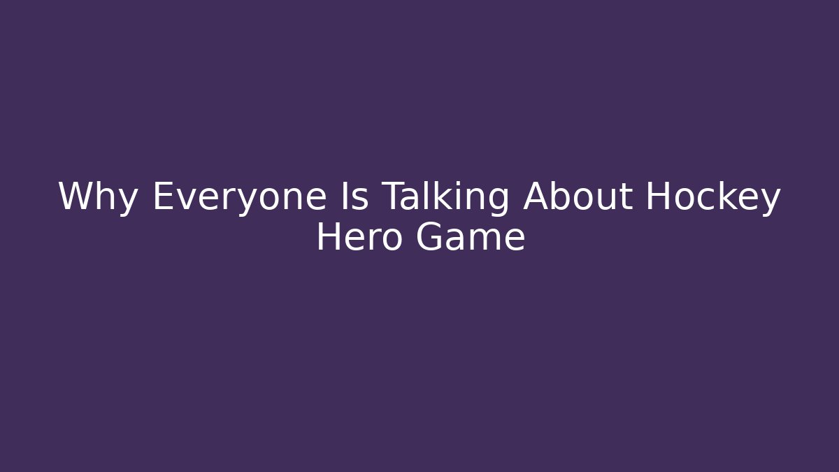Why Everyone Is Talking About Hockey Hero Game