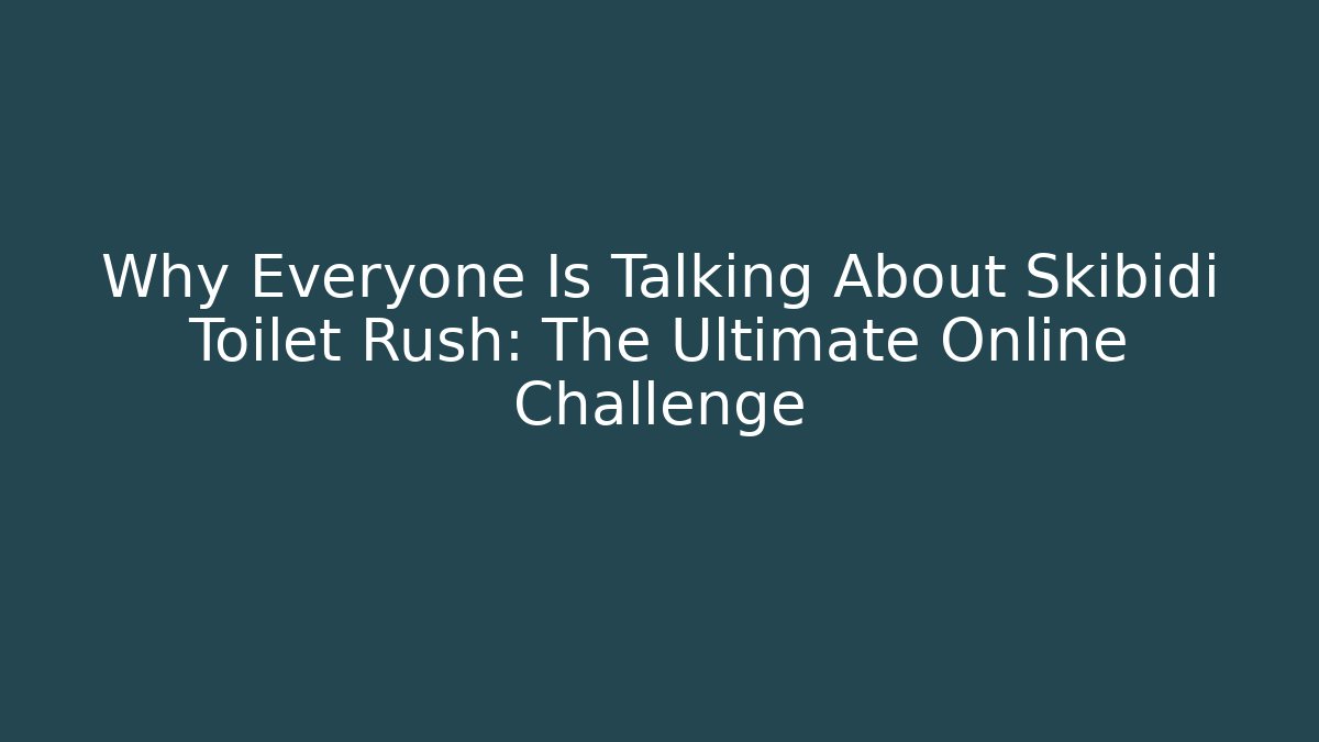 Why Everyone Is Talking About Skibidi Toilet Rush: The Ultimate Online Challenge