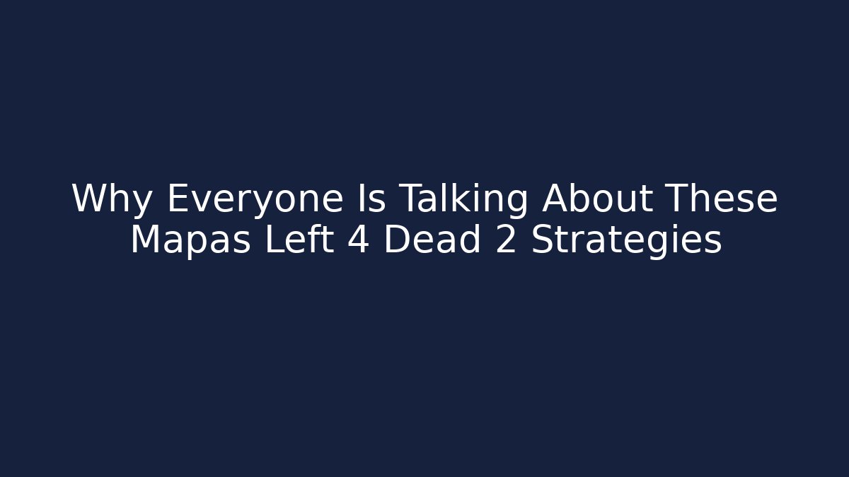 Why Everyone Is Talking About These Mapas Left 4 Dead 2 Strategies