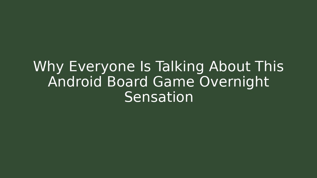 Why Everyone Is Talking About This Android Board Game Overnight Sensation