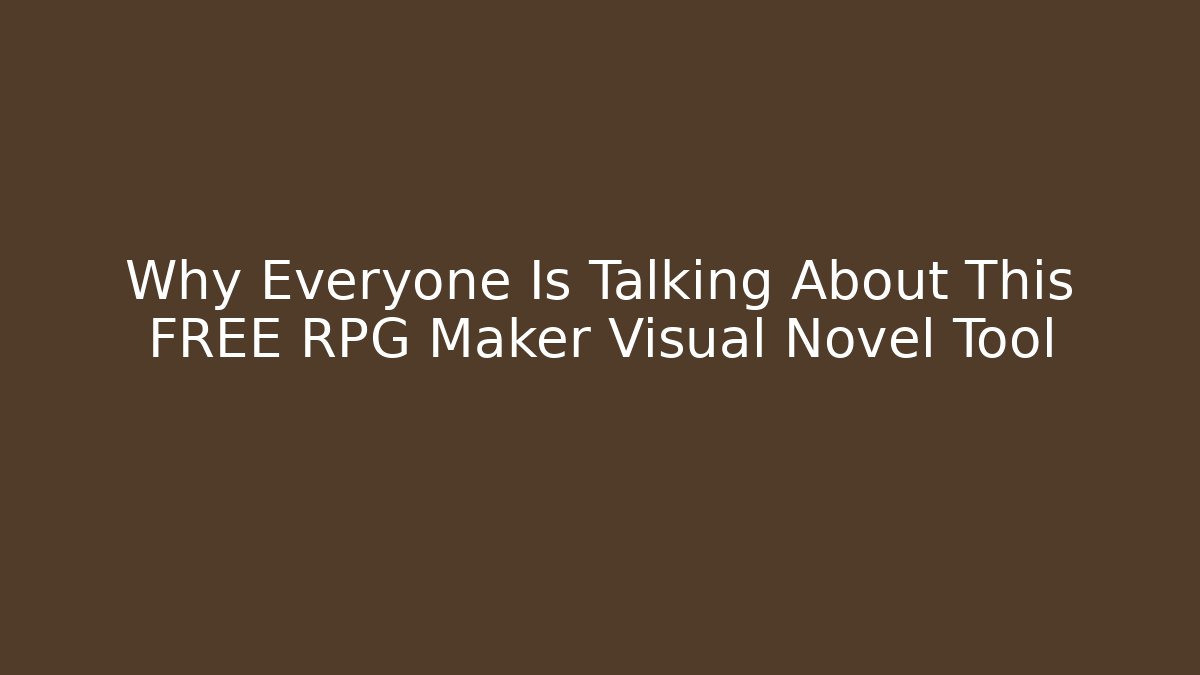 Why Everyone Is Talking About This FREE RPG Maker Visual Novel Tool