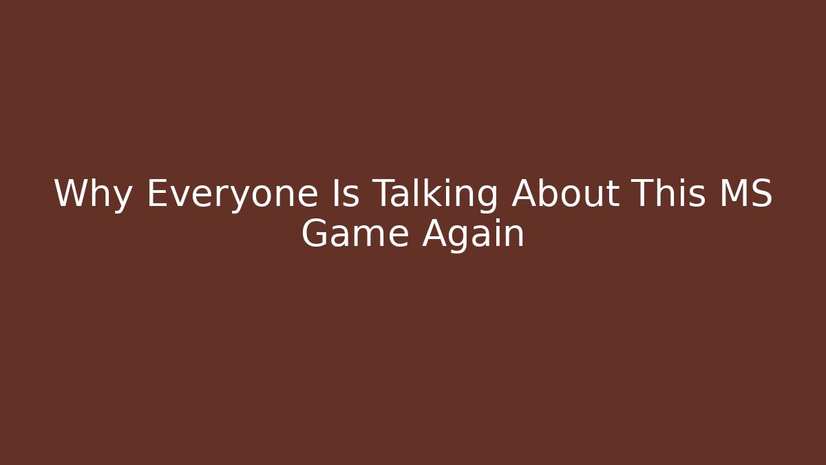 Why Everyone Is Talking About This MS Game Again - Create More Assets
