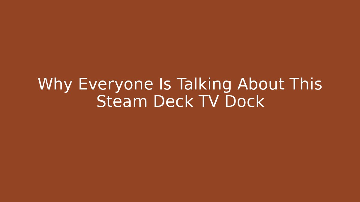 Why Everyone Is Talking About This Steam Deck TV Dock - Create More Assets