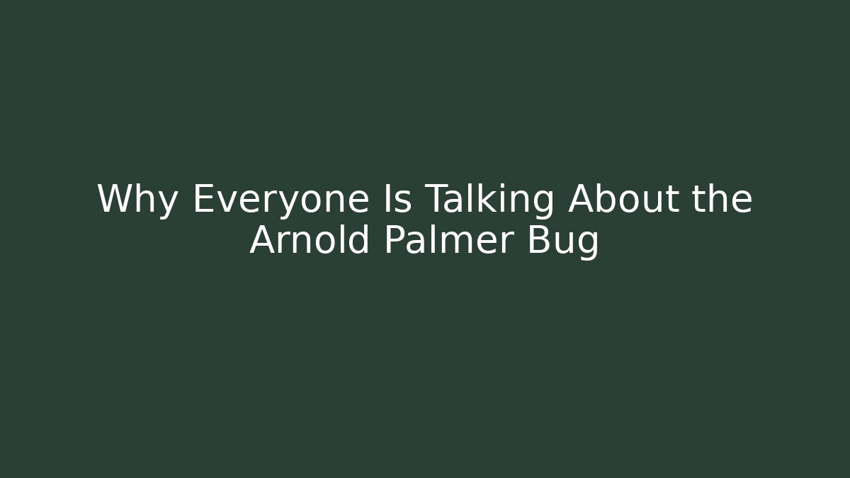 Why Everyone Is Talking About the Arnold Palmer Bug - Create More Assets