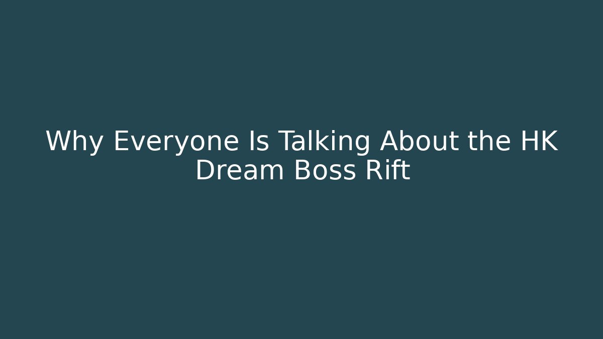 Why Everyone Is Talking About the HK Dream Boss Rift