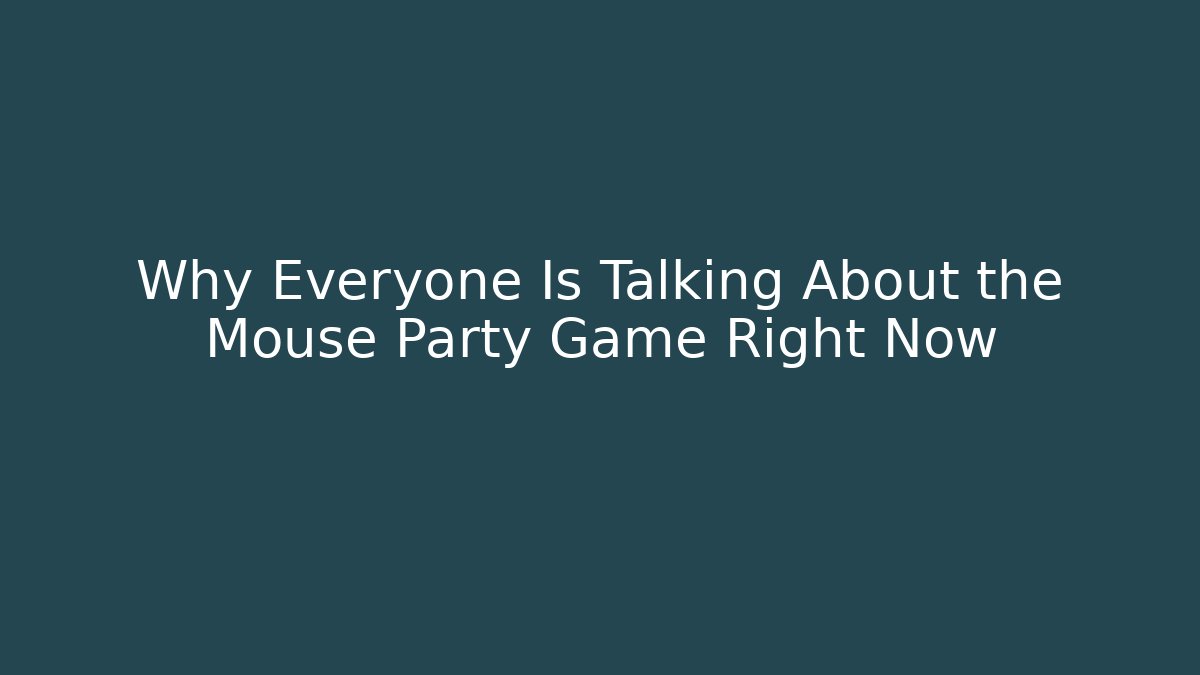 Why Everyone Is Talking About the Mouse Party Game Right Now - Create More Assets