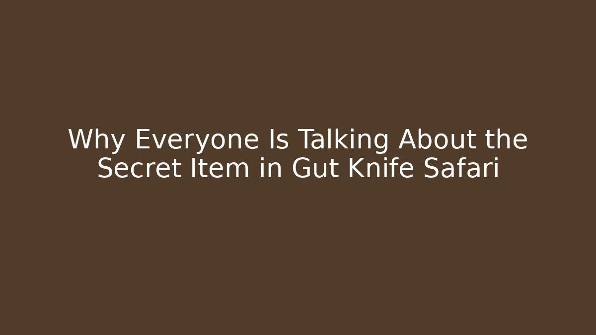 Why Everyone Is Talking About the Secret Item in Gut Knife Safari