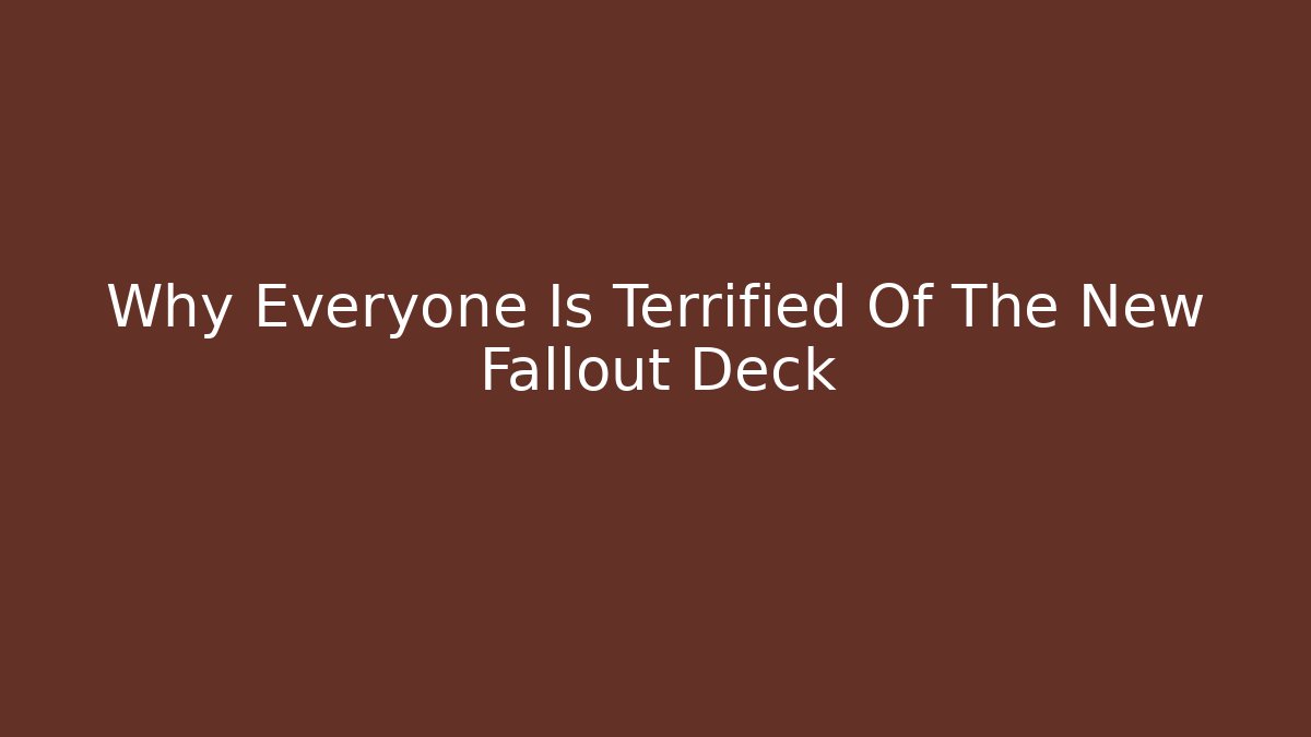 Why Everyone Is Terrified Of The New Fallout Deck