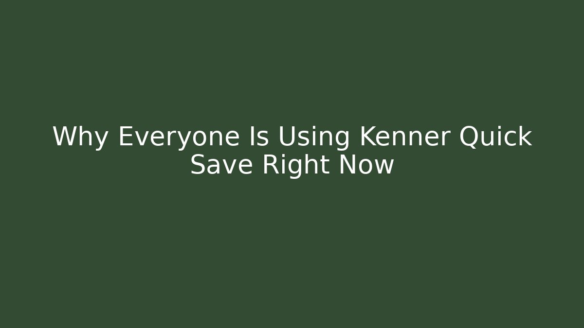Why Everyone Is Using Kenner Quick Save Right Now - Create More Assets