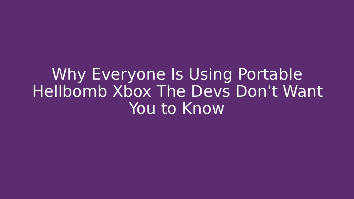 Why Everyone Is Using Portable Hellbomb Xbox The Devs Don't Want You to Know
