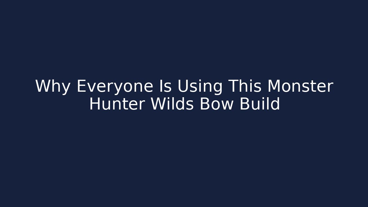 Why Everyone Is Using This Monster Hunter Wilds Bow Build - Create More Assets