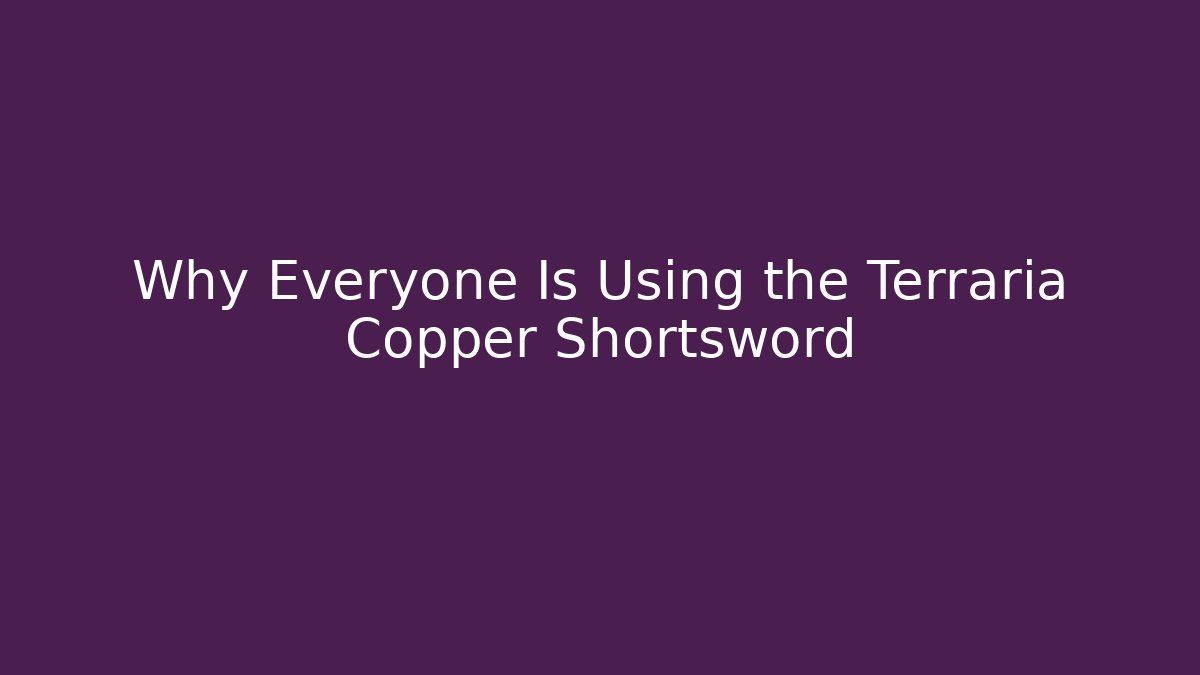 Why Everyone Is Using the Terraria Copper Shortsword - Create More Assets