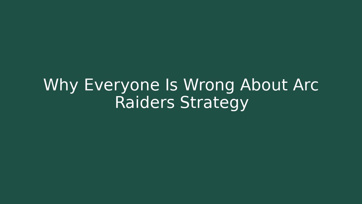 Why Everyone Is Wrong About Arc Raiders Strategy