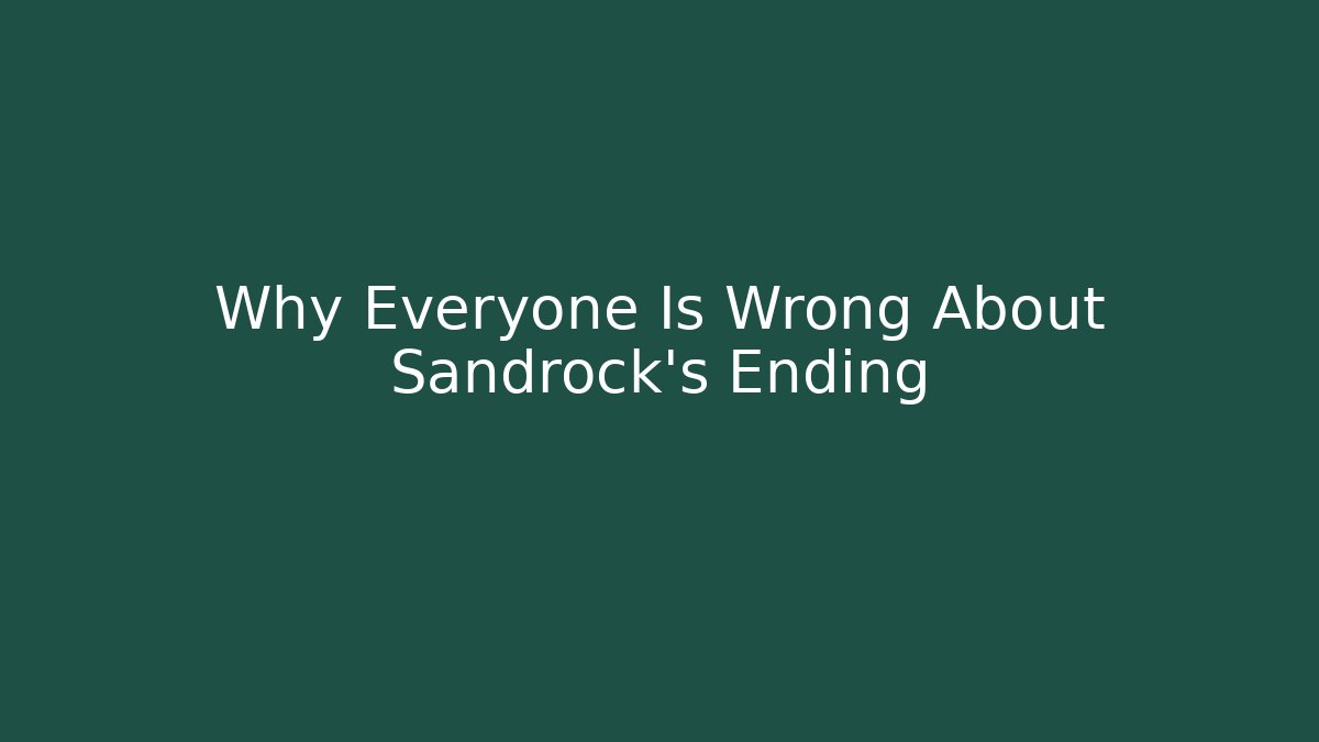 Why Everyone Is Wrong About Sandrock's Ending - Create More Assets