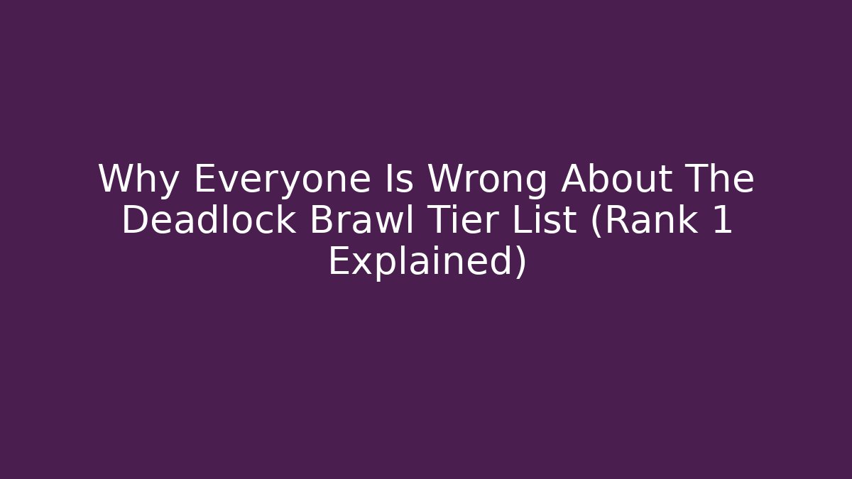 Why Everyone Is Wrong About The Deadlock Brawl Tier List (Rank 1 Explained) - Create More Assets