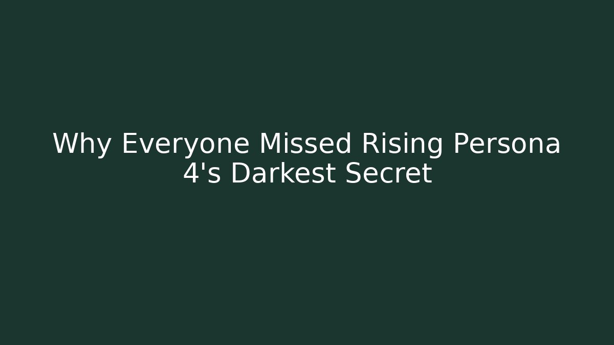 Why Everyone Missed Rising Persona 4’s Darkest Secret
