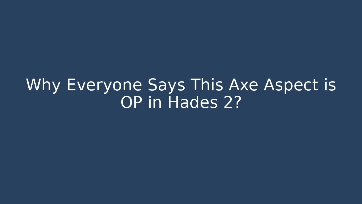 Why Everyone Says This Axe Aspect is OP in Hades 2?